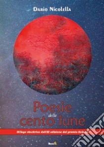 Poesie delle cento lune libro di Nicolella Dario