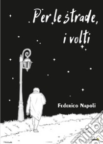 Per le strade, i volti libro di Napoli Federico