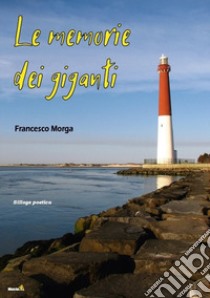 Le memorie dei giganti libro di Morga Francesco