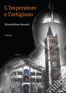 L'imperatore e l'artigiano libro di Renaud Massimiliano