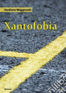 Xantofobia libro di Maggiorelli Verdiana