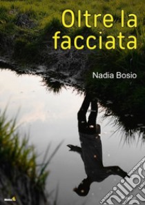 Oltre la facciata libro di Bosio Nadia