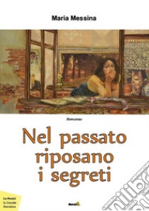 Nel passato riposano i segreti libro di Messina Maria