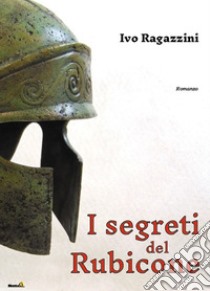 I segreti del Rubicone libro di Ragazzini Ivo