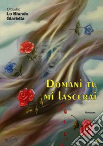 Domani tu mi lascerai libro di Lo Blundo Giarletta Claudia