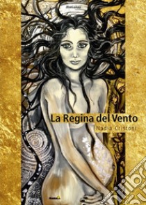 La regina del vento libro di Cristoni Nadia