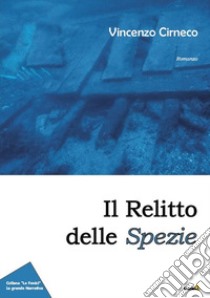 Il relitto delle spezie libro di Cirneco Vincenzo