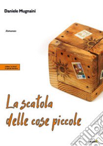 La scatola delle cose piccole libro di Mugnaini Daniele