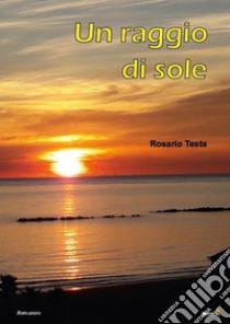 Un raggio di sole libro di Testa Rosario