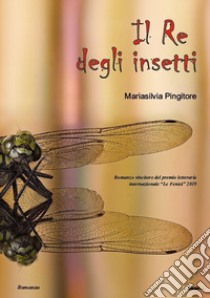 Il re degli insetti libro di Pingitore Mariasilvia