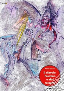 Il diavolo, Faustino e altri racconti libro di Orsucci Adone