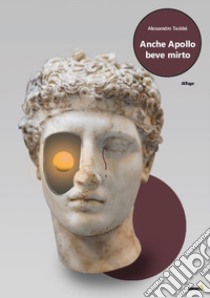 Anche Apollo beve mirto libro di Taddei Alessandro