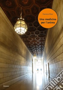 Una medicina per l'anima libro di Rossi Francesco