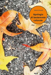 Apologia di bestemmie colorate libro di Brunelli Alberto