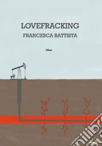 Lovefracking libro di Battista Francesca