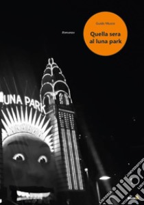 Quella sera al Luna Park libro di Musco Guido