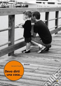 Devo dirti una cosa... libro di Frisulli Giovanni