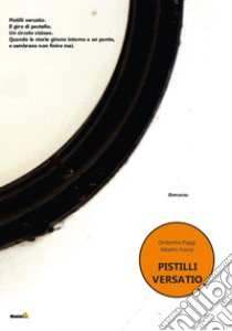 Pistilli Versatio libro di Franzi Alberto; Paggi Ombretta