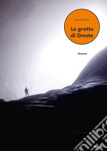 La grotta di Oreste libro di Bassi Lorenzo