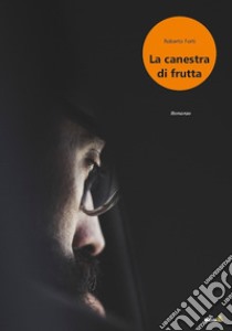 La canestra di frutta libro di Forti Roberto