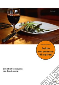 Delitto con contorni di asparagi libro di Tormenti Loretta