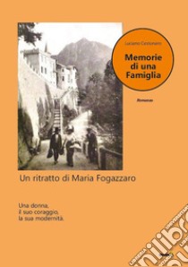 Memorie di una famiglia. Un ritratto di Maria Fogazzaro libro di Cestonaro Luciano