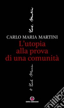 L'utopia alla prova di una comunità libro di Martini Carlo Maria