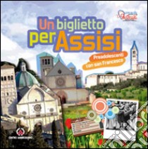 Un biglietto per Assisi. Preadolescenti con san Francesco libro di Pastorale giovanile diocesi di Milano (cur.)