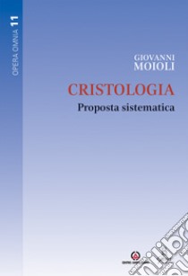 Cristologia. Proposta sistematica libro di Moioli Giovanni; Stercal C. (cur.); Castenetto D. (cur.)