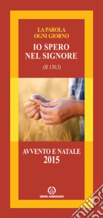 Io spero nel Signore (Sl 130,5). Avvento/Natale 2015 libro di Arcidiocesi di Milano (cur.)