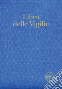 Libro delle Vigilie. Secondo il rito della Santa Chiesa di Milano libro di Arcidiocesi di Milano (cur.)