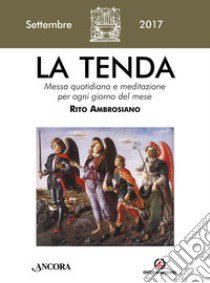 La tenda. Messa quotidiana e meditazione per ogni giorno del mese. Rito ambrosiano (2017). Vol. 9 libro di Arcidiocesi di Milano (cur.)