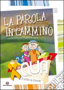 XdiQUA. Si misero in cammino. La Parola in cammino: Preghiera dei ragazzi. Oratorio estivo 2016 libro di Fondazione oratori milanesi (cur.)