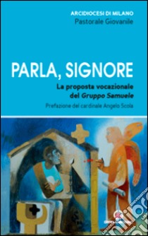 Parla, Signore. La proposta vocazionale del Gruppo Samuele libro di Arcidiocesi di Milano (cur.)