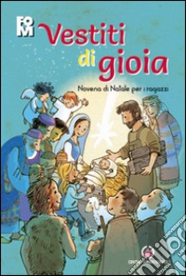 Vestiti di gioia. Novena di Natale per i ragazzi libro di Fondazione oratori milanesi (cur.)