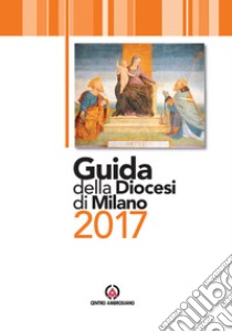 Guida della diocesi di Milano 2017 libro di Arcidiocesi di Milano (cur.)