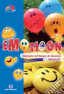 Emoticon. Itinerario nel tempo di vacanza. Ragazzi libro di Oratori diocesi lombarde (cur.)