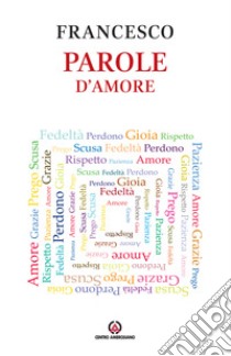 Parole d'amore libro di Francesco (Jorge Mario Bergoglio)