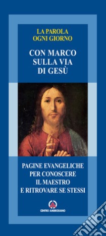 La parola ogni giorno. Con Marco sulla via di Gesù. Pagine evangeliche per conoscere il maestro e ritrovare se stessi libro di Arcidiocesi di Milano (cur.); Ufficio per la pastorale missionaria (cur.)