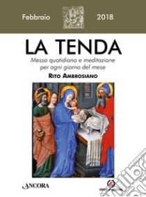 La tenda. Messa quotidiana e meditazione per ogni giorno del mese. Rito ambrosiano (2018). Vol. 2 libro di Arcidiocesi di Milano (cur.)