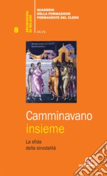 Camminavamo insieme. La sfida della sinodalità libro di Arcidiocesi di Milano (cur.)