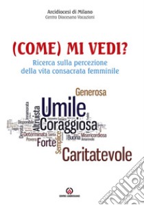 (Come) mi vedi? Ricerca sulla percezione della vita consacrata femminile libro di Arcidiocesi di Milano (cur.)