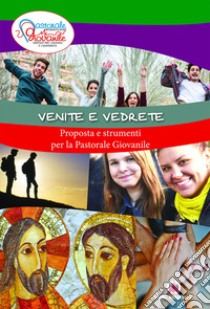 Venite e vedrete. Proposta e strumenti per la pastorale giovanile libro di Pastorale giovanile diocesi di Milano (cur.)