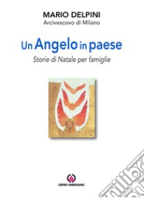 Un angelo in paese. Storie di Natale per famiglie libro di Delpini Mario