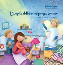 L'angelo della sera prega con me. Lettera di Natale ai bambini. Ediz. a colori libro di Delpini Mario