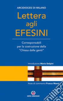 Lettera agli Efesini. Corresponsabili per la costruzione della «Chiesa dalle genti» libro di Arcidiocesi di Milano (cur.)