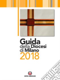 Guida della diocesi di Milano 2018 libro di Arcidiocesi di Milano (cur.)