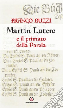 Martin Lutero e il primato della parola libro di Buzzi Franco