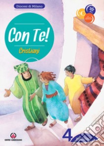 Con te!. Vol. 4: Cristiani. Sussidio libro di Arcidiocesi di Milano (cur.)