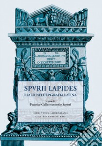 Spvrii lapides. I falsi nell'epigrafia latina libro di Gallo F. (cur.); Sartori A. (cur.)